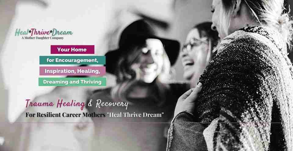 Trauma Healing & Recovery For Resilient Career Mothers "Heal Thrive Dream"