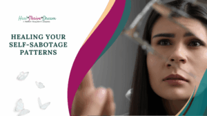 Healing Your Self-Sabotage Patterns